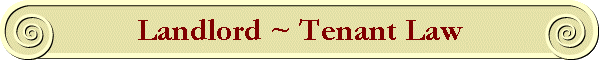 Landlord ~ Tenant Law